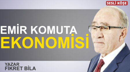 Fikret Bila: “Emir komuta ekonomisi”