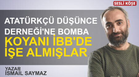 İsmail Saymaz: “Atatürkçü Düşünce Derneği’ne bomba koyanı İBB’de işe almışlar”