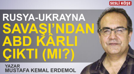 Mustafa Kemal Erdemol: “Rusya-Ukrayna Savaşı’ndan ABD kârlı çıktı (mı?)”