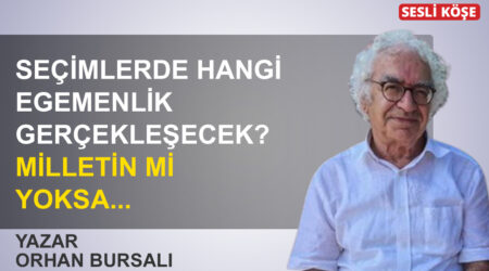 Orhan Bursalı: ‘Seçimlerde hangi egemenlik gerçekleşecek? Milletin mi yoksa…’