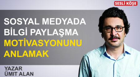 Ümit Alan: ‘Sosyal medyada bilgi paylaşma motivasyonunu anlamak’