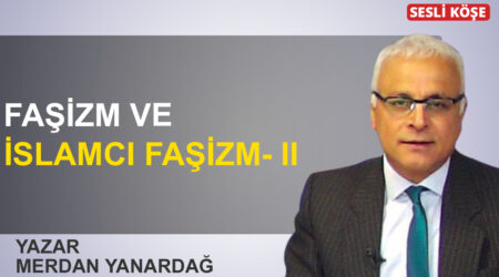 Merdan Yanardağ: ‘Faşizm ve İslamcı Faşizm II’