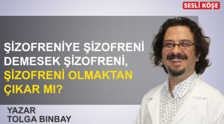 Tolga Binbay: ‘Şizofreniye şizofreni demesek şizofreni, şizofreni olmaktan çıkar mı?’