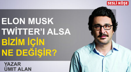 Ümit Alan: ‘Elon Musk Twitter’ı alsa bizim için ne değişir’