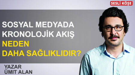 Ümit Alan: ‘Sosyal medyada kronolojik akış neden daha sağlıklıdır’