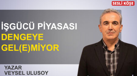 Veysel Ulusoy: ‘İşgücü piyasası dengeye gel(e)miyor
