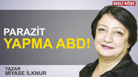 Miyase İlknur: “Parazit yapma ABD!”