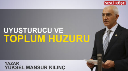 Yüksel Mansur Kılınç: “Uyuşturucu ve toplum huzuru”