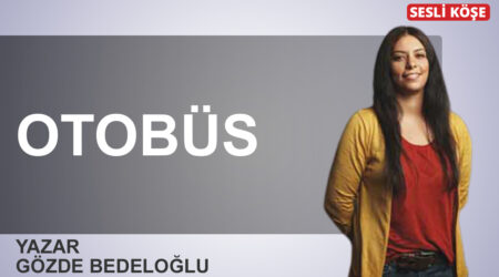 Gözde Bedeloğlu: ‘Otobüs’