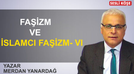 Merdan Yanardağ: ‘Faşizm ve İslamcı faşizm VI’