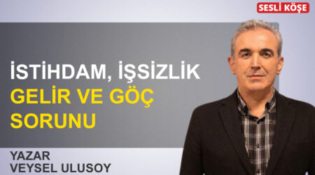 Veysel Ulusoy: ‘İstihdam, işsizlik, gelir ve göç sorunu’