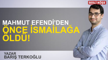 Barış Terkoğlu: “Mahmut Efendi’den önce İsmailağa öldü!”