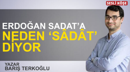 Barış Terkoğlu: “Erdoğan SADAT’A neden ‘sâdât’ diyor”