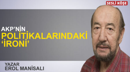 Erol Manisalı: “AKP’nin politikalarındaki ‘ironi’”