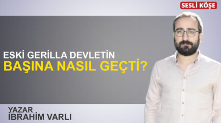 İbrahim Varlı: “Eski gerilla devletin başına nasıl geçti?”