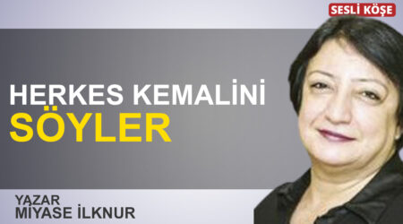 Miyase İlknur: “Herkes kemalini söyler”