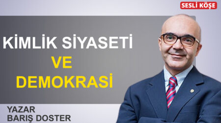Barış Doster: “Kimlik siyaseti ve demokrasi”