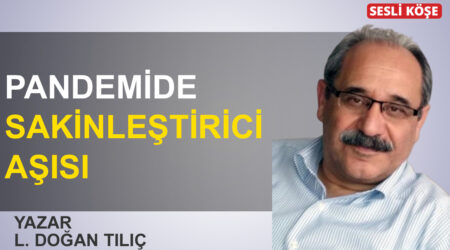 Doğan Tılıç: “Pandemide sakinleştirici aşısı”