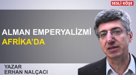 Erhan Nalçaçı: Alman emperyalizmi Afrika’da”