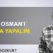Mehmet Bozkurt: “Topal Osman’ı Mirliva yapalım”