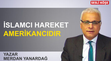 Merdan Yanardağ: ‘İslamcı hareket Amerikancıdır’