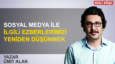 Ümit Alan: ‘Sosyal medya ile ilgili ezberlerimizi yeniden düşünmek’