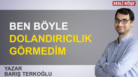 Barış Terkoğlu: “Ben böyle dolandırıcılık görmedim”