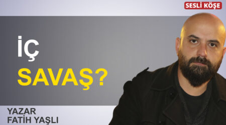 Fatih Yaşlı: “İç savaş?”