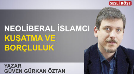 Güven Gürkan Öztan: “Neoliberal İslamcı kuşatma ve borçluluk”