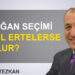 Mehmet Tezkan: “Erdoğan seçimi bir yıl ertelerse ne olur?”