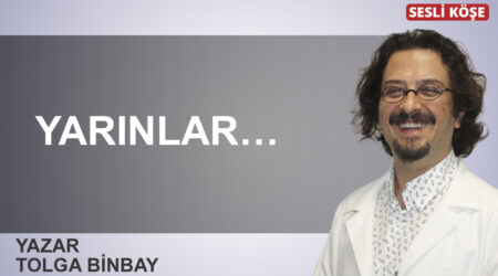 Tolga Binbay: “Yarınlar…”
