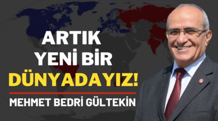 Mehmet Bedri Gültekin: “Artık Yeni Bir Dünyadayız”