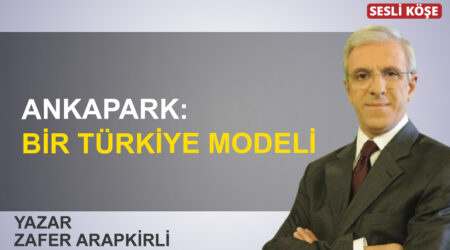 Zafer Arapkirli: “Ankapark: Bir Türkiye modeli”