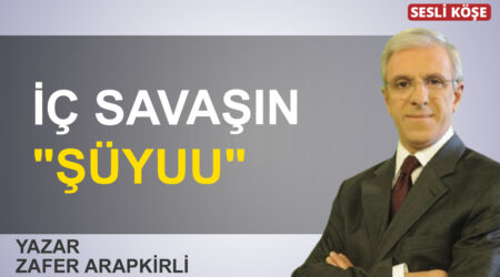 Zafer Arapkirli: “İç savaşın “şüyuu” “