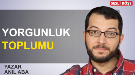 Anıl Aba: “Yorgunluk toplumu”