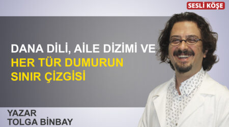 Tolga Binbay: “Dana dili, aile dizimi ve her tür dumurun sınır çizgisi”