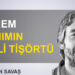 Alpaslan Savaş: “Sanem hanımın kirli tişörtü”