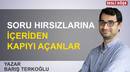 Barış Terkoğlu: “Soru hırsızlarına içeriden kapıyı açanlar”