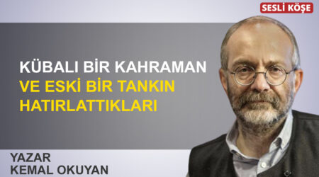 Kemal Okuyan: “Kübalı bir kahraman ve eski bir tankın hatırlattıkları”