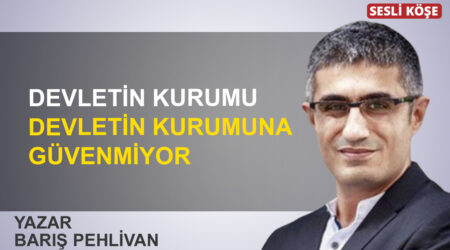 Barış Pehlivan: “Devletin kurumu devletin kurumuna güvenmiyor”