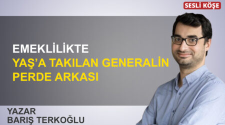 Barış Terkoğlu: “Emeklilikte YAŞ’a takılan generalin perde arkası”