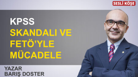 Barış Doster: “KPSS skandalı ve FETÖ’yle mücadele”