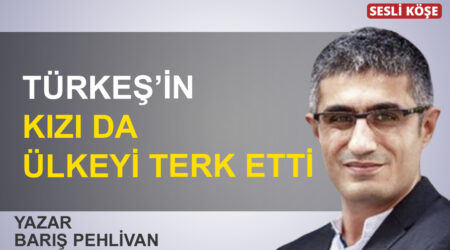 Barış Pehlivan: “Türkeş’in kızı da ülkeyi terk etti”