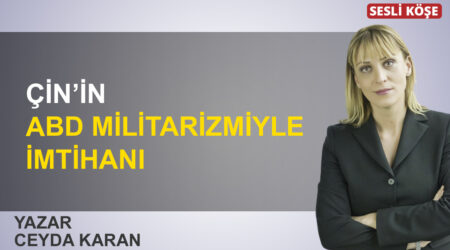 Ceyda Karan: “Çin’in ABD militarizmiyle imtihanı”