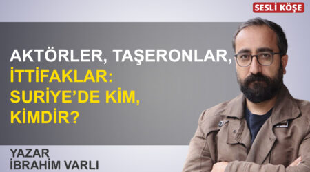 İbrahim Varlı: “Aktörler, taşeronlar, ittifaklar: Suriye’de kim, kimdir?”