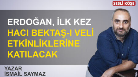 İsmail Saymaz: “Erdoğan, ilk kez Hacı Bektaş-ı Veli etkinliklerine katılacak”