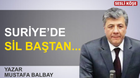 Mustafa Balbay: “Suriye’de sil baştan…”