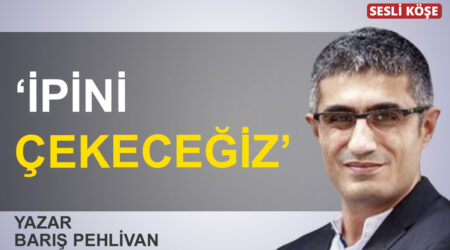 Barış Pehlivan: ‘İpini çekeceğiz’