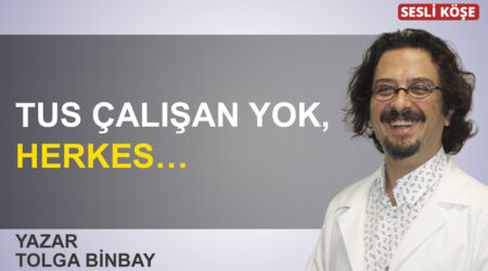 Tolga Binbay: “TUS çalışan yok, herkes…”