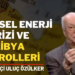 Emekli Büyükelçi Uluç Özülker | Küresel enerji krizi ve Libya petrolleri